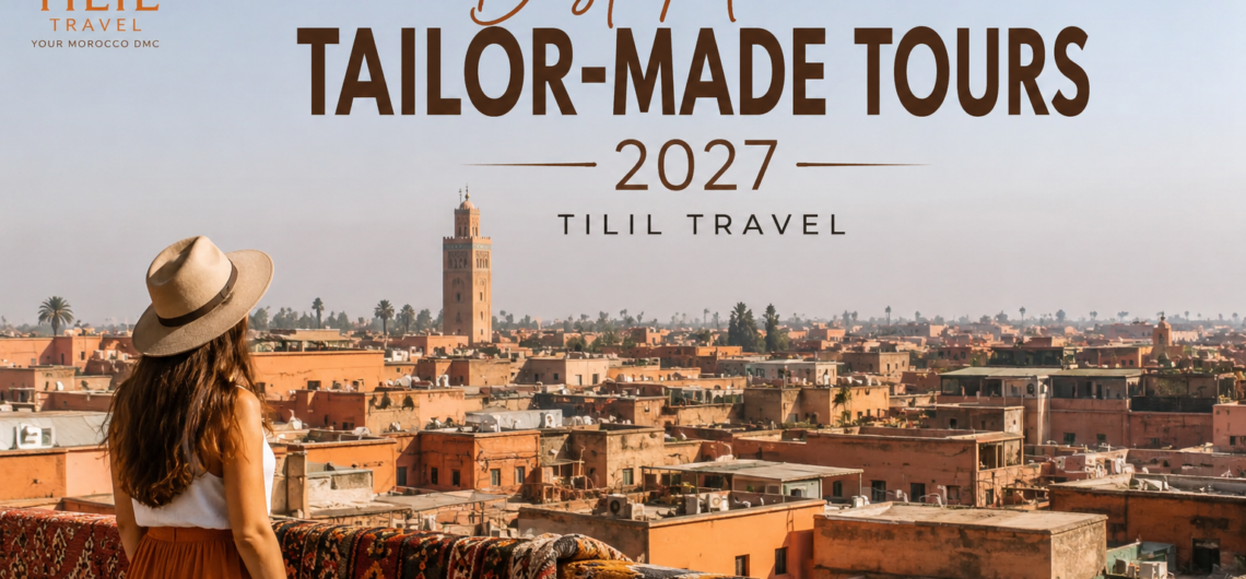 Best Morocco Tailor-Made Tours 2027 tilil travel
